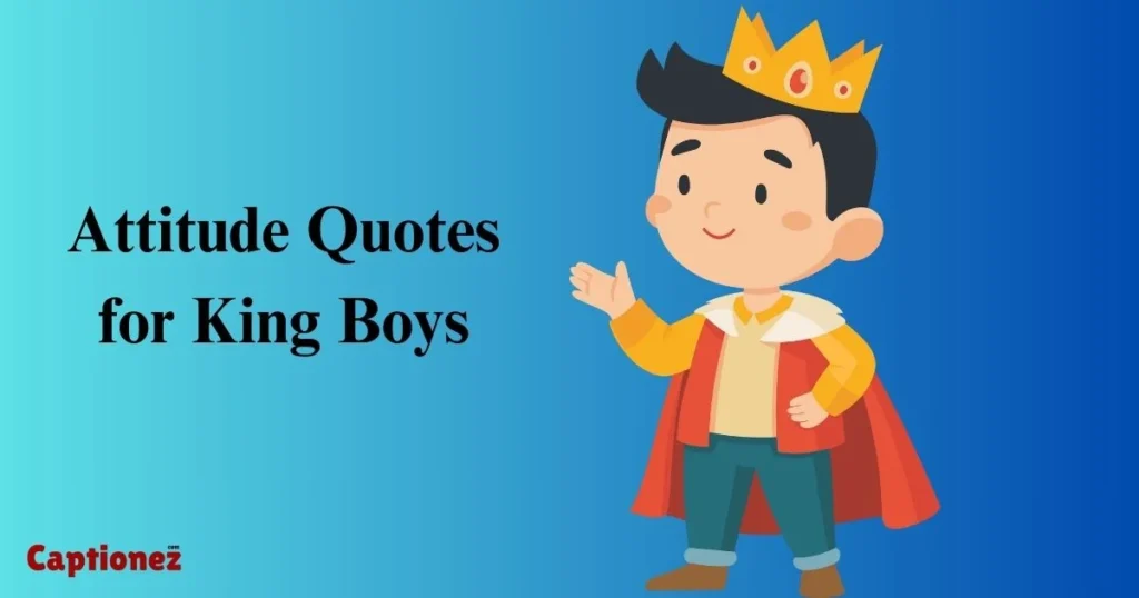 Attitude Quotes For King Boys