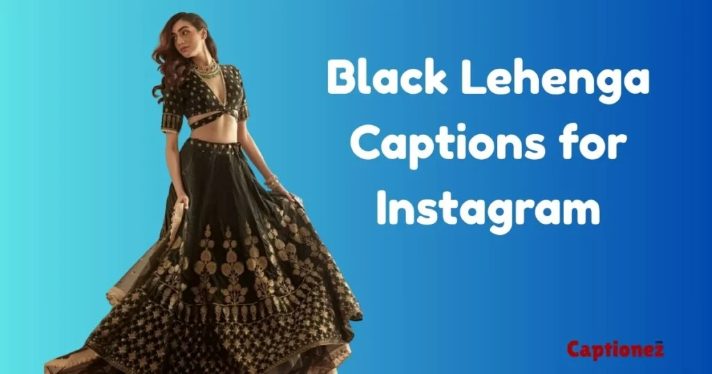 Black Lehenga Captions For Instagram