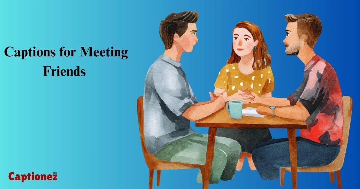 Captions For Meeting Friends