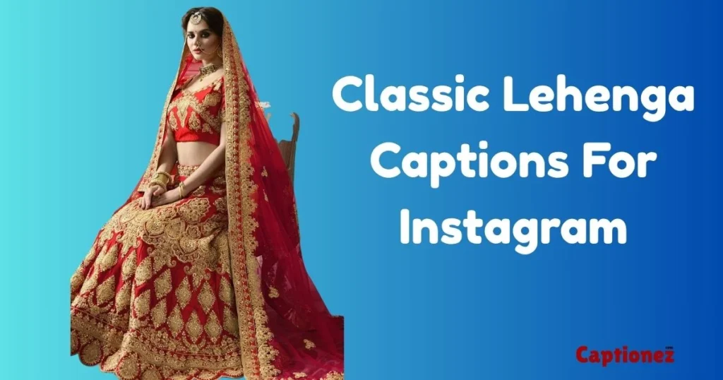 Classic Lehenga Captions For Instagram