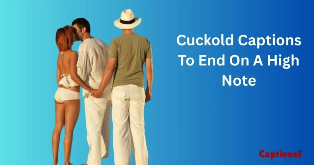 Cuckold Captions To End On A High Note