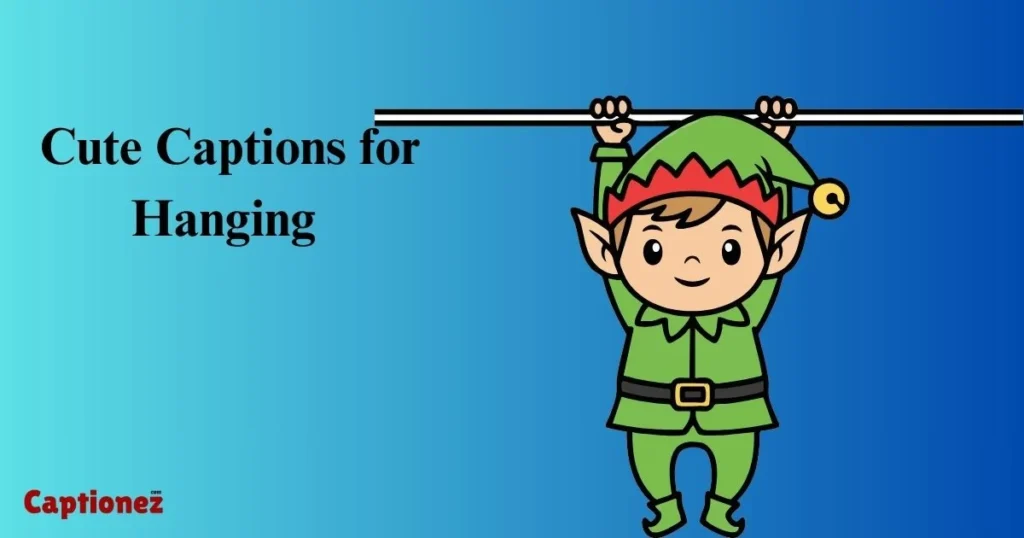 Cute Captions For Hanging