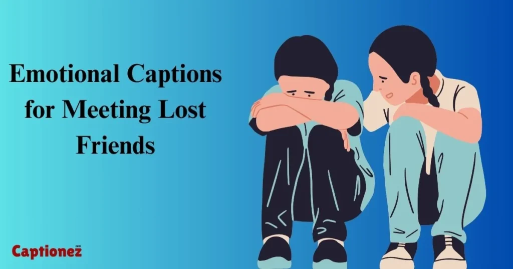 Emotional Captions For Meeting Lost Friends