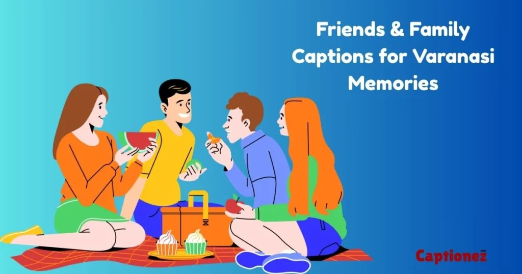 Friends And Family Captions For Varanasi Memories