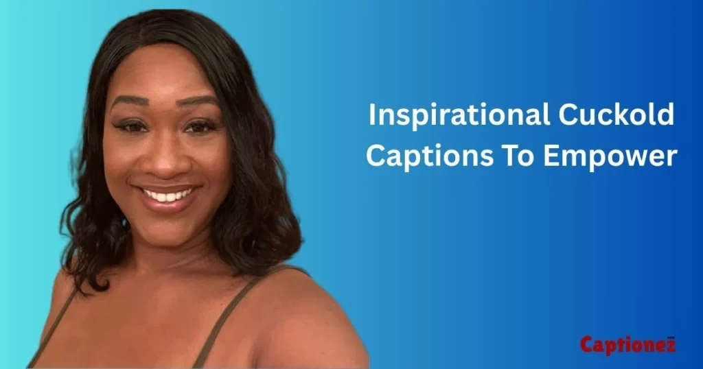 Inspirational Cuckold Captions To Empower