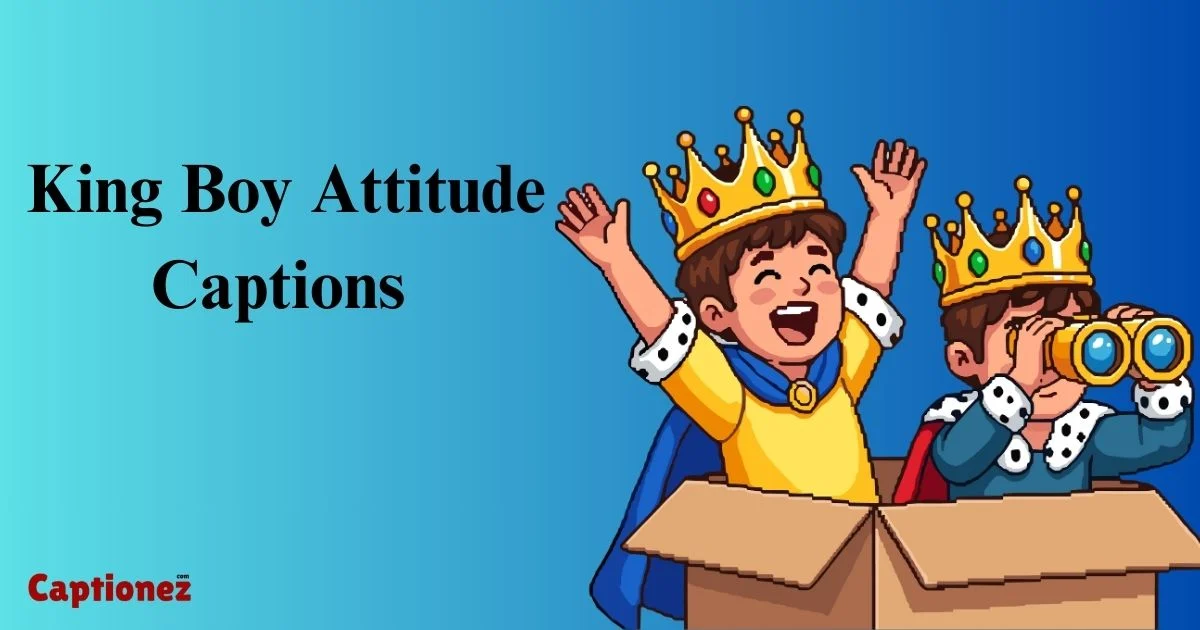 King Boy Attitude Captions