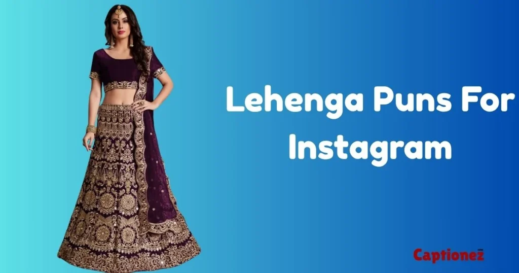 Lehenga Puns For Instagram
