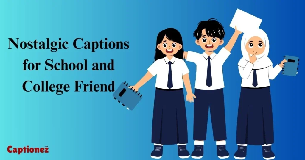 Nostalgic Captions For School And College Friend