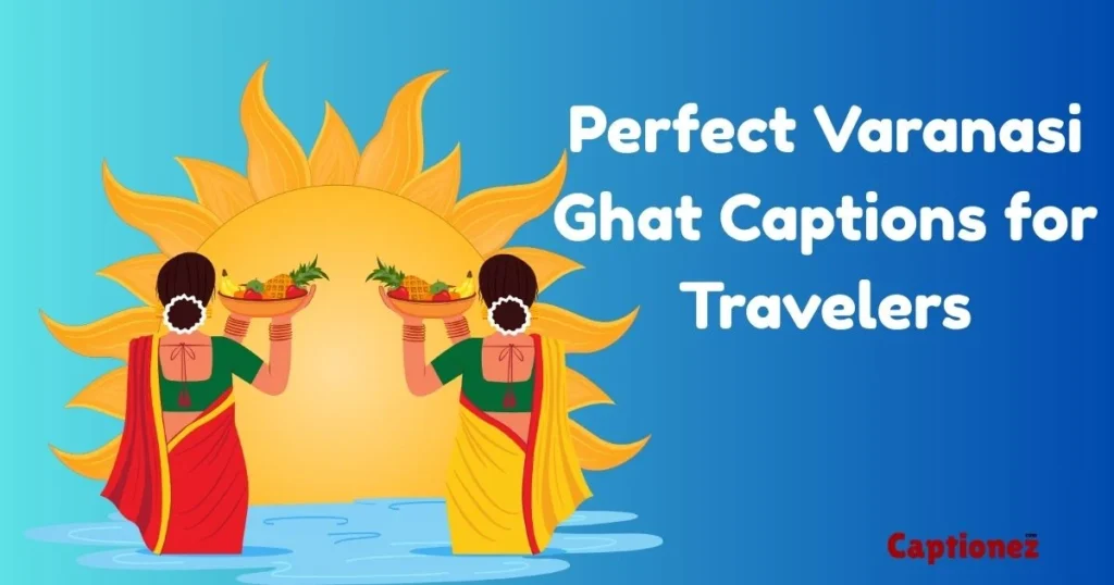 Perfect Varanasi Ghat Captions For Travelers