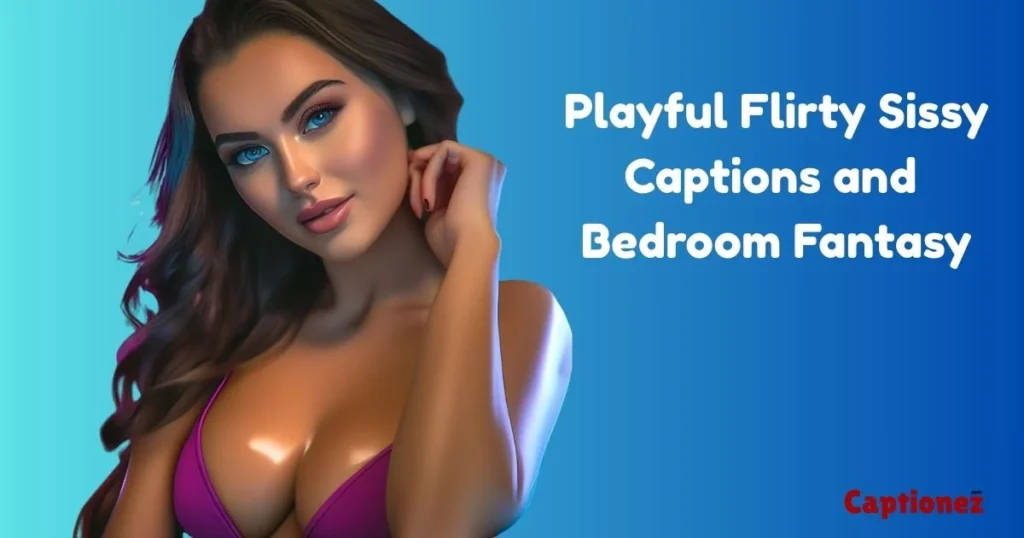 Playful Flirty Sissy Captions And Bedroom Fantasy