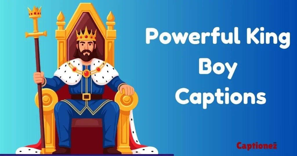 Powerful King Boy Captions