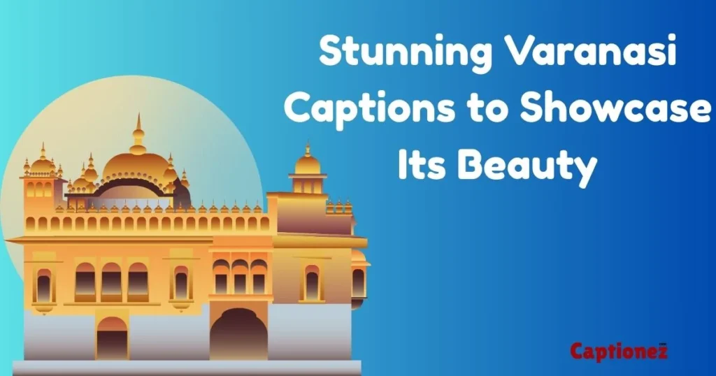 Stunning Varanasi Captions To Showcase Its Beauty