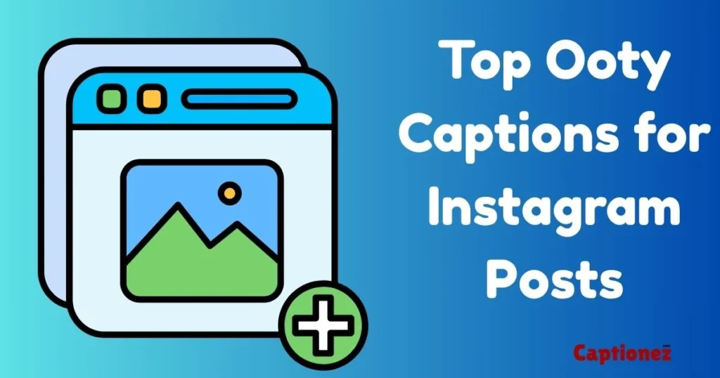 Top Ooty Captions For Instagram Posts