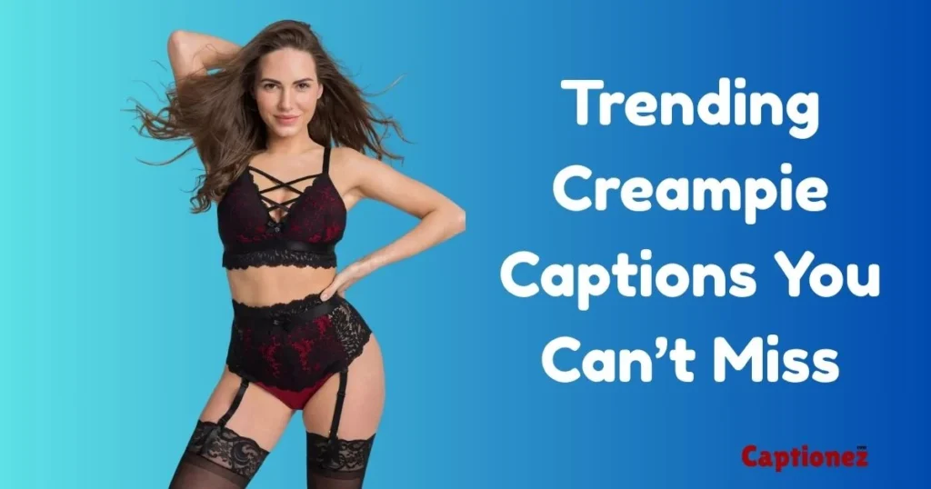 Trending Creampie Captions You Cant Miss
