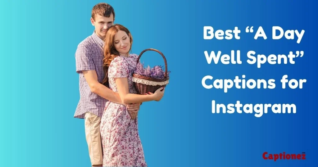 Best A Day Well Spent Captions For Instagram