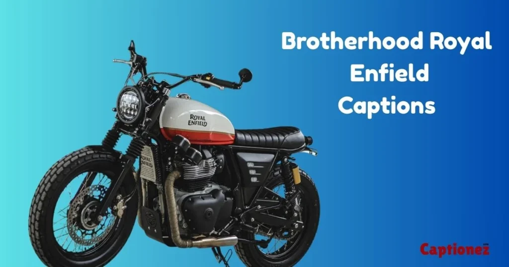 Brotherhood Royal Enfield Captions