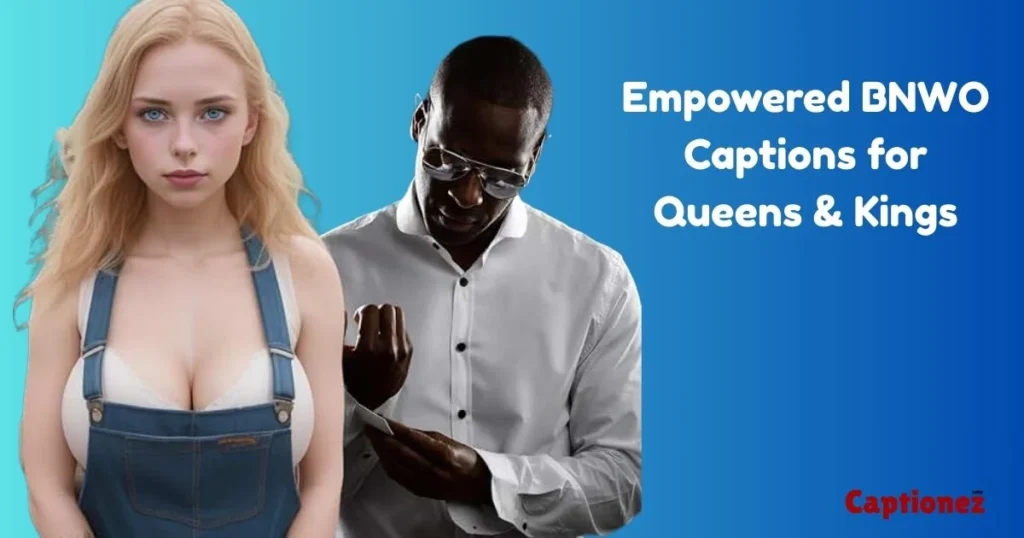 Empowered Bnwo Captions For Queens And Kings