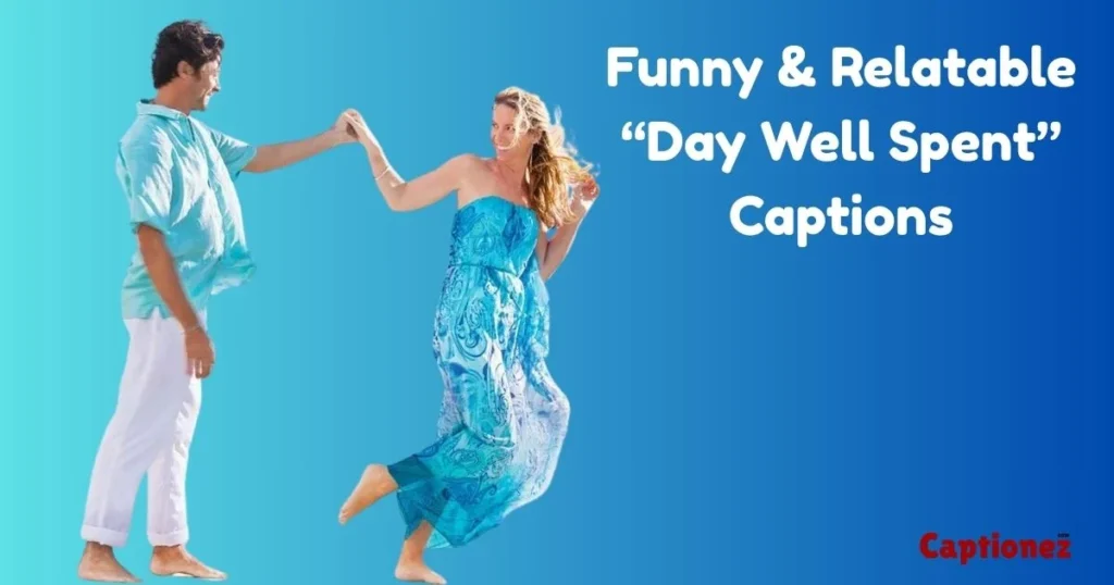 Funny And Relatable Day Well Spent Captions