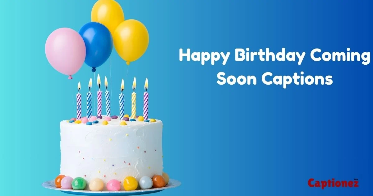 450+ Happy Birthday Coming Soon Captions  (Meaning-2026)
