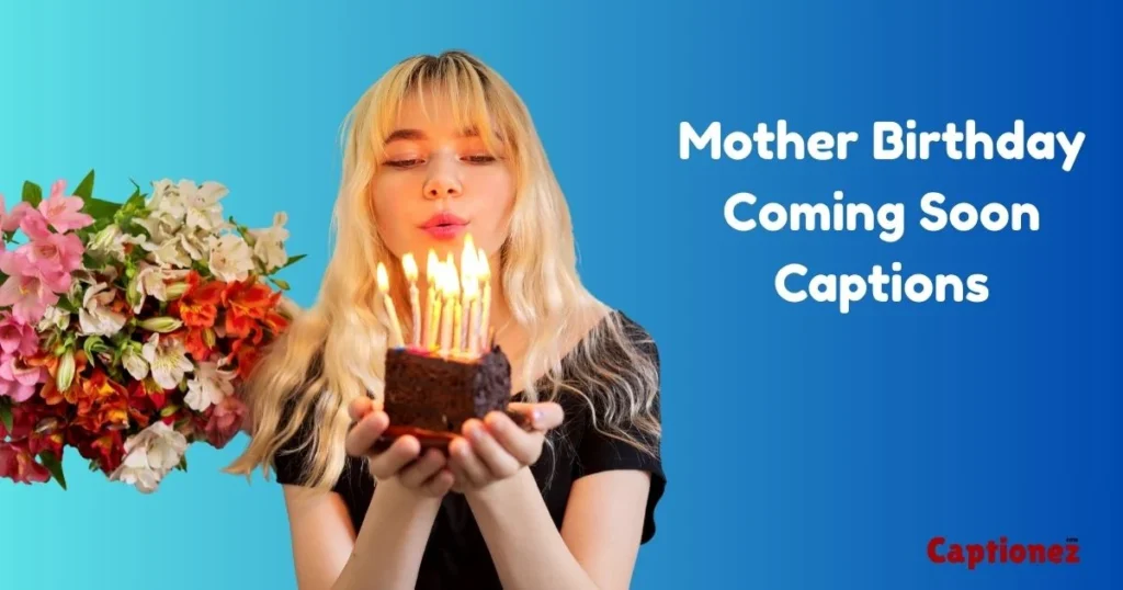 Mother Birthday Coming Soon Captions