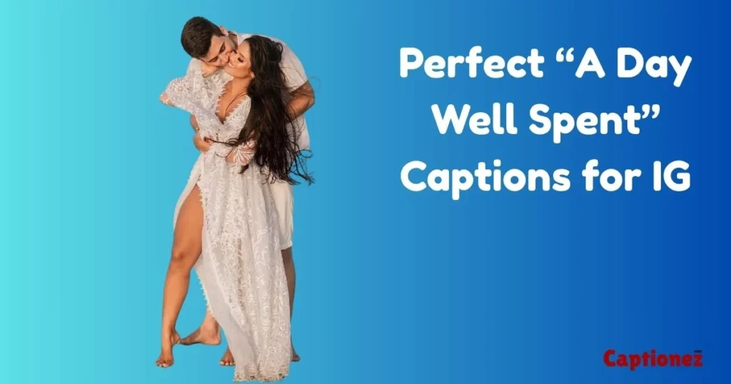 Perfect A Day Well Spent Captions For Ig
