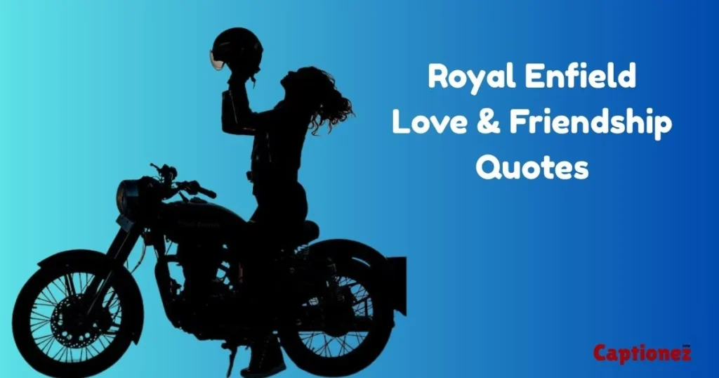 Royal Enfield Love And Friendship Quotes