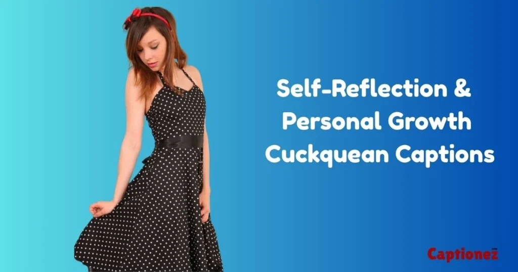 Self Reflection And Personal Growth Cuckquean Captions 1