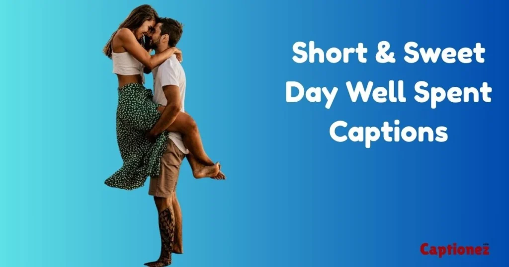 Short And Sweet Day Well Spent Captions