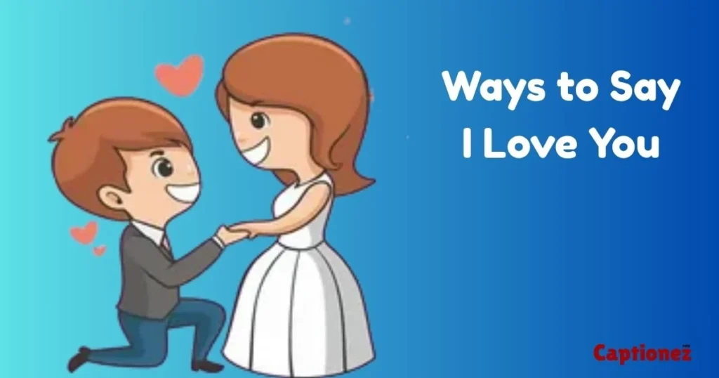 Ways To Say I Love You