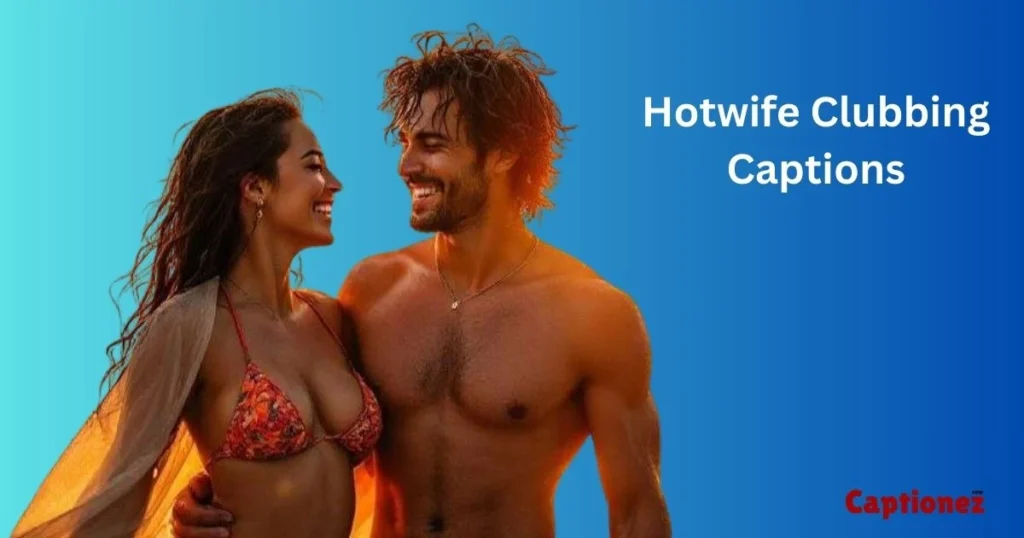 Hotwife Clubbing Captions