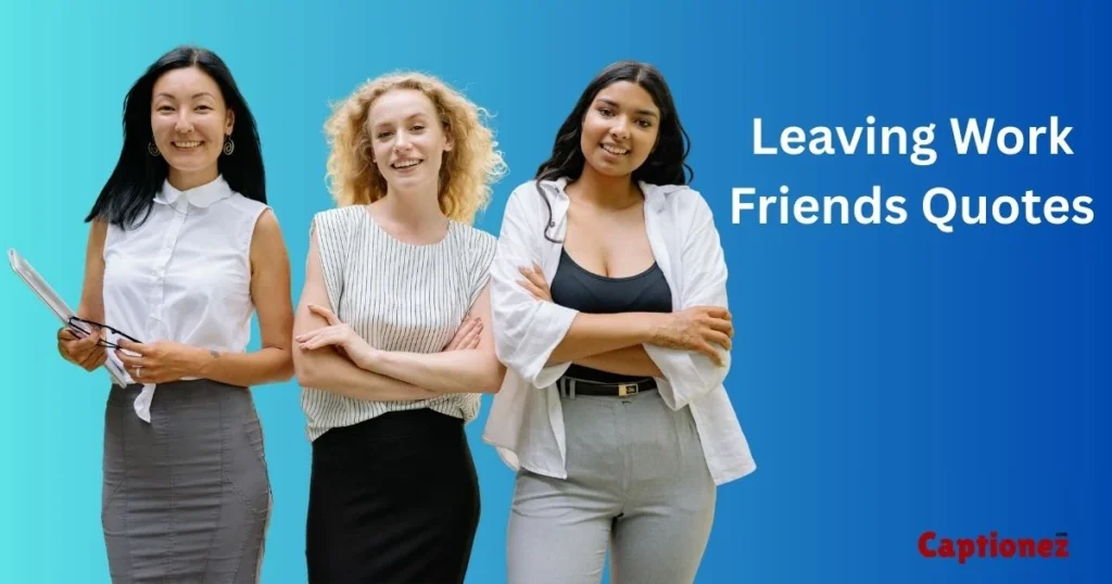 Leaving Work Friends Quotes