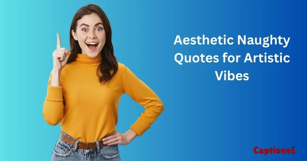 Aesthetic Naughty Quotes For Artistic Vibes