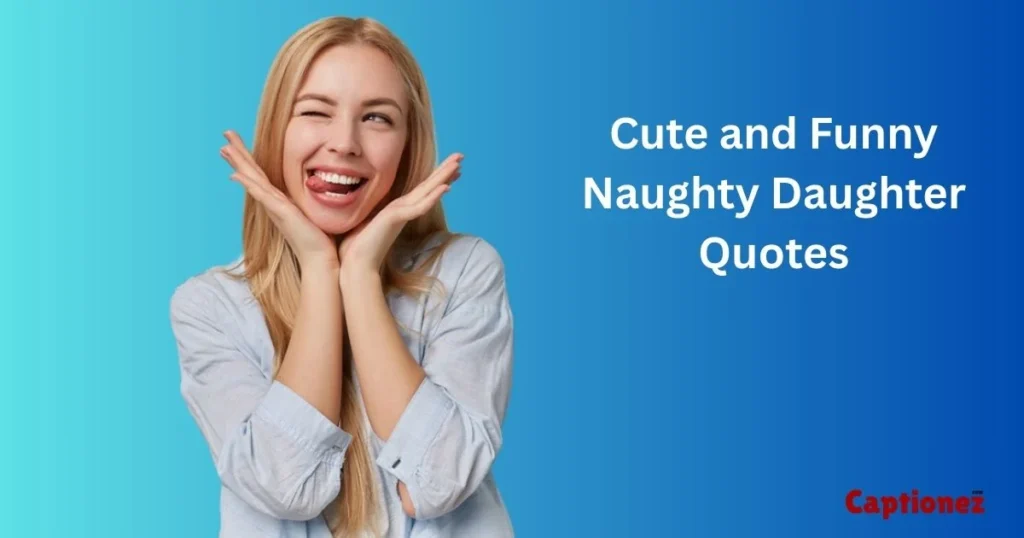 Cute And Funny Naughty Daughter Quotes