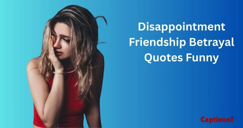 Disappointment Friendship Betrayal Quotes Funny