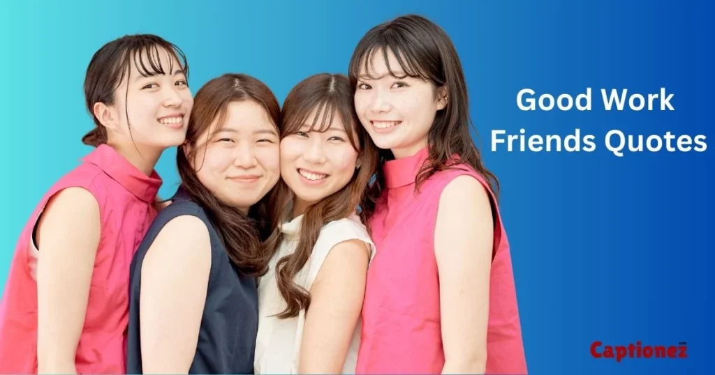 Good Work Friends Quotes