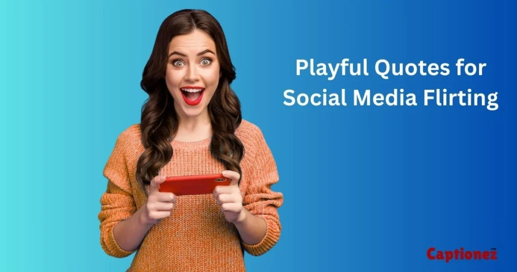 Playful Quotes For Social Media Flirting
