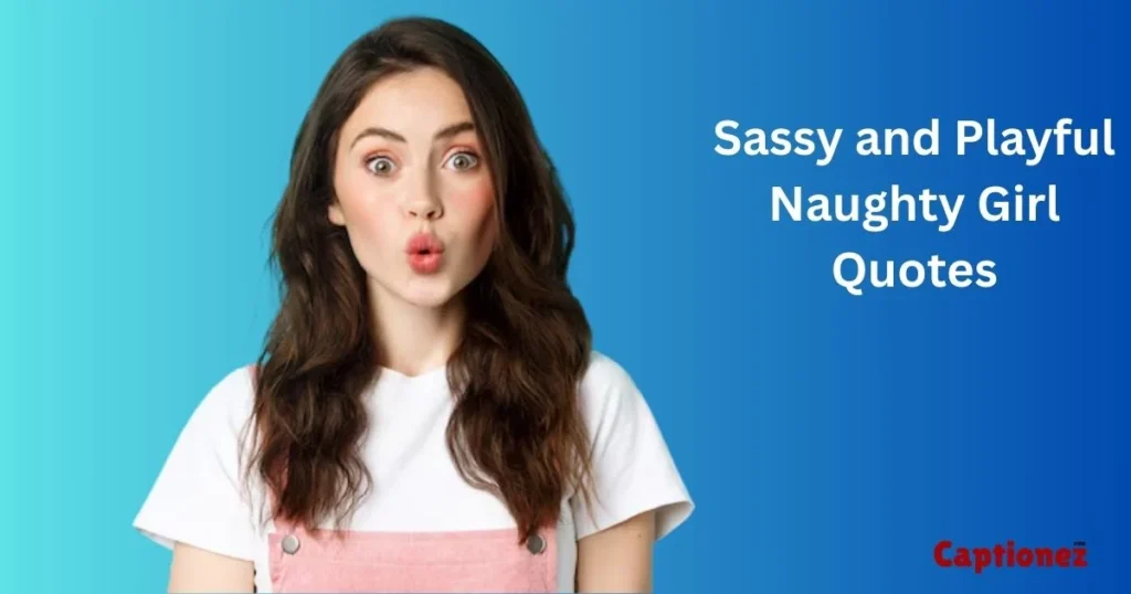 Sassy And Playful Naughty Girl Quotes