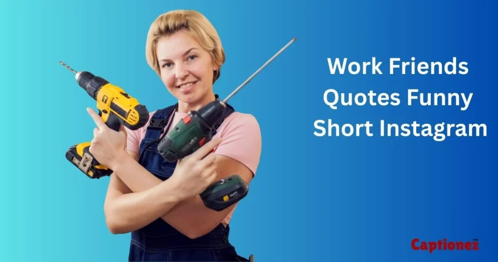 Work Friends Quotes Funny Short Instagram