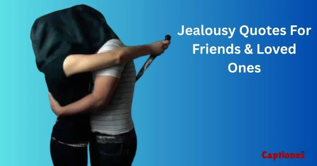 Jealousy Quotes For Friends And Loved Ones