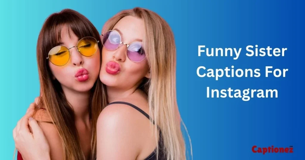 Funny Sister Captions For Instagram