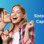 Sister Love Captions